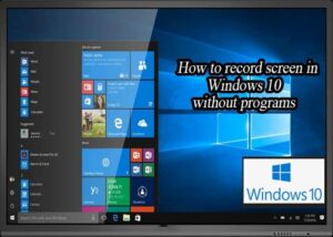 Do you Know How to record screen in Windows 10