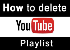 How to delete a YouTube playlist (Step by Step guidelines)